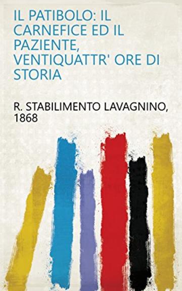 Il patibolo: Il carnefice ed il paziente, ventiquattr' ore di storia