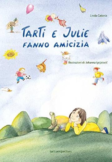 Tarti e Julie fanno amicizia: una storia che aumenta la forza d`animo dei bambini