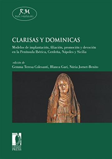 Clarisas y dominicas. Modelos de implantación, filiación, promoción y devoción en la Península Ibérica, Cerdeña, Nápoles y Sicilia (Reti Medievali E-Book)