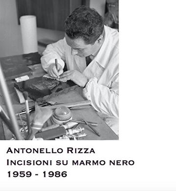 Antonello Rizza: Incisioni su marmo nero 1959 - 1986