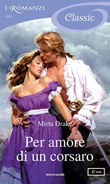 Per amore di un corsaro (I Romanzi Classic)