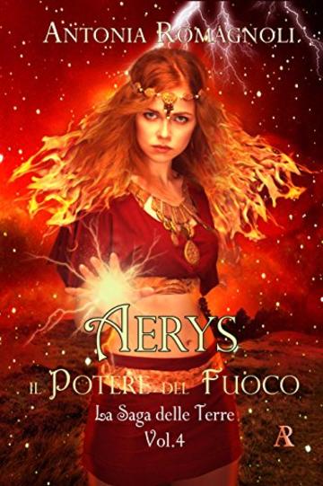 Aerys: Il Potere del Fuoco (La Saga delle Terre Vol. 4)