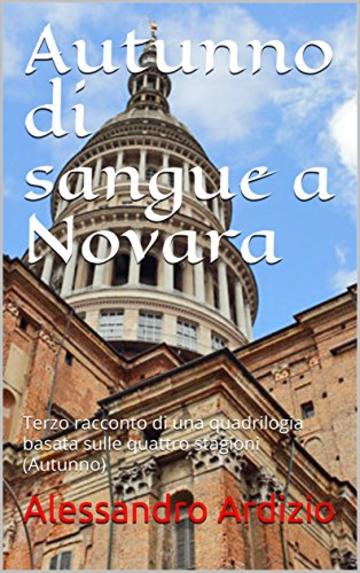 Autunno di sangue a Novara (Le indagini di Caterina Martelli Vol. 3)