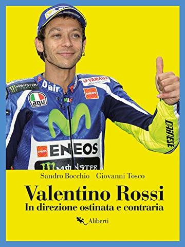 Valentino Rossi: In direzione ostinata e contraria