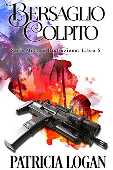 Bersaglio Colpito (Morte e Distruzione Vol. 5)