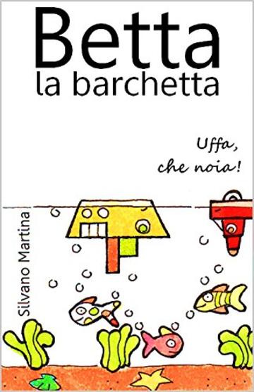 Betta la barchetta. Uffa, che noia! (Libro illustrato per bambini)