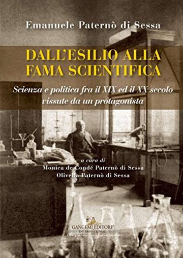 Emanuele Paternò di Sessa. Dall'esilio alla fama scientifica: Scienza e Politica fra il XIX ed il XX secolo vissute da un protagonista