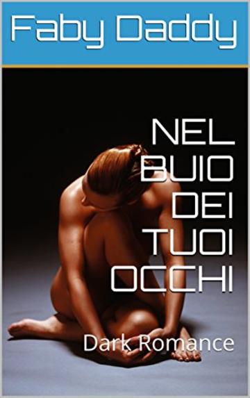 NEL BUIO DEI TUOI OCCHI: Dark Romance