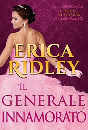 Il generale innamorato: un romanzo rosa storico (i duchi di guerra Vol. 5)