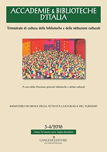 Accademie & Biblioteche 3-4/2016: Trimestrale di cultura delle biblioteche e delle istituzioni culturali