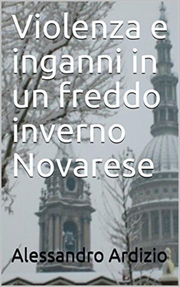 Violenza e inganni in un freddo inverno Novarese (le indagini di Caterina Martelli Vol. 4)