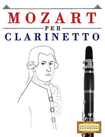 Mozart per Clarinetto: 10 Pezzi Facili per Clarinetto Libro per Principianti