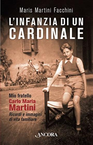 L'infanzia di un cardinale: Mio fratello Carlo Maria. Ricordi e immagini di vita familiare