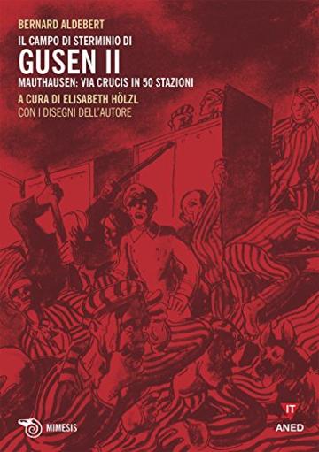 Il campo di sterminio di Gusen II: Mauthausen: via crucis in 50 stazioni