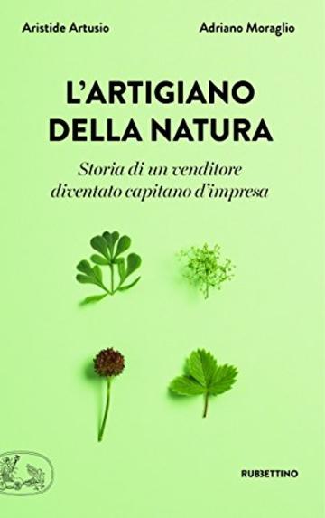 L'artigiano della natura: Storia di un venditore diventato capitano d'impresa