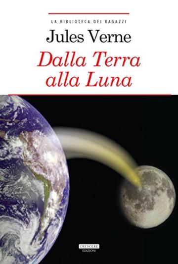 Dalla Terra alla Luna: Ediz. integrale con note (La biblioteca dei ragazzi)