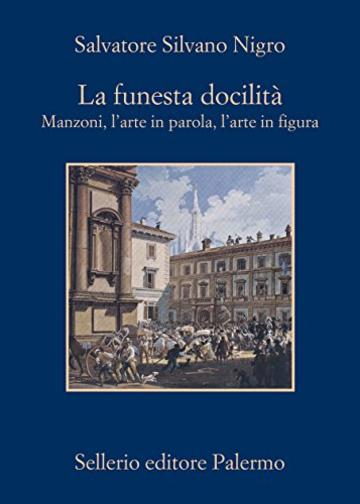 La funesta docilità: Manzoni, l’arte in parola, l’arte in figura