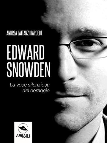 Edward Snowden. La voce silenziosa del coraggio