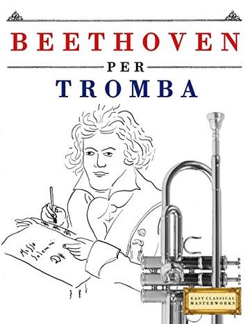 Beethoven per Tromba: 10 Pezzi Facili per Tromba Libro per Principianti