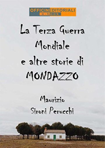 La Terza Guerra Mondiale e altre storie di Mondazzo (Narrativa universale)