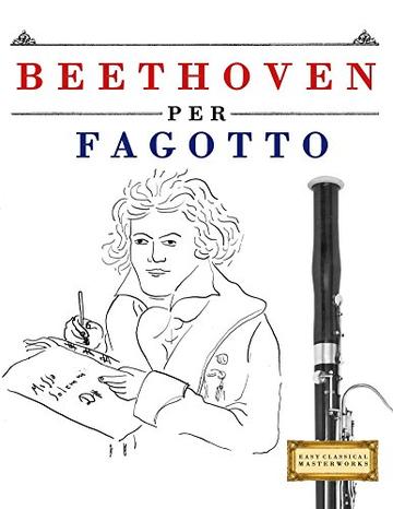 Beethoven per Fagotto: 10 Pezzi Facili per Fagotto Libro per Principianti