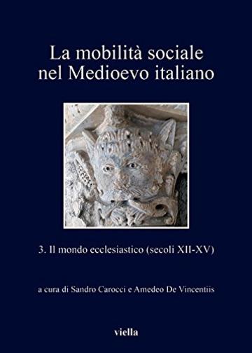 La mobilità sociale nel Medioevo italiano 3: Il mondo ecclesiastico (secoli XII-XV)