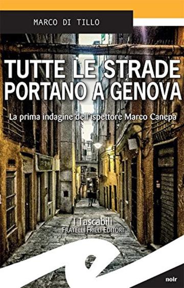 Tutte le strade portano a Genova: La prima indagine dell'ispettore Marco Canepa