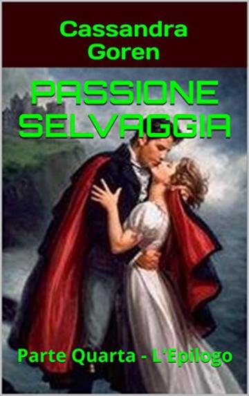 Passione Selvaggia: Parte Quarta - L'Epilogo