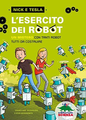 L'esercito dei robot: un mistero con tanti robot tutti da costruire (Nick e Tesla Vol. 2)