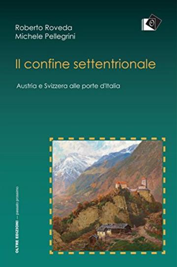 Il confine settentrionale: Austria e Svizzera alle porte d'Italia (passato prossimo)