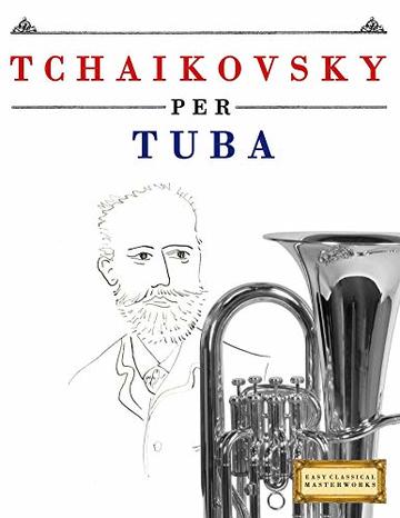 Tchaikovsky per Tuba: 10 Pezzi Facili per Tuba Libro per Principianti