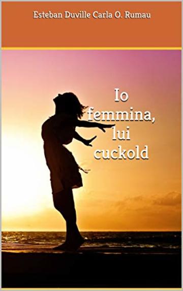 Io femmina, lui cuckold: Amore e cuckold