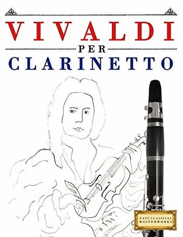 Vivaldi per Clarinetto: 10 Pezzi Facili per Clarinetto Libro per Principianti