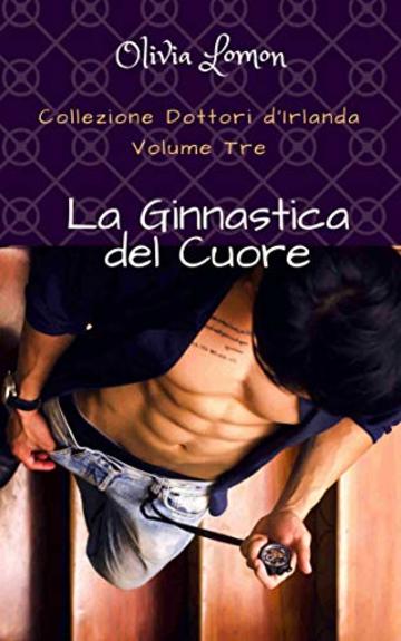 La Ginnastica del Cuore: - Collezione Dottori d'Irlanda - Volume 3.