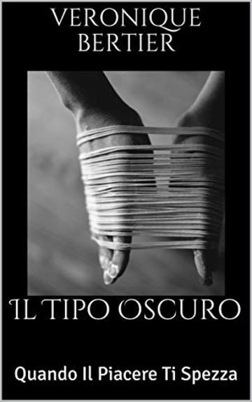 Il Tipo Oscuro: Quando Il Piacere Ti Spezza