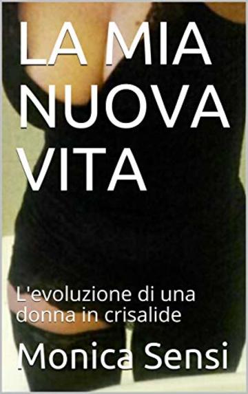 LA MIA NUOVA VITA: L'evoluzione di una donna in crisalide