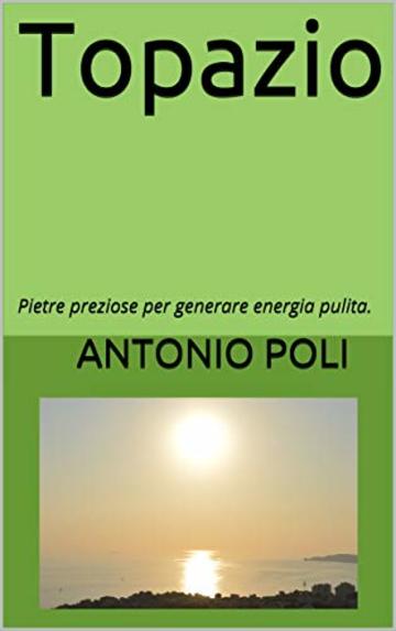 Topazio: Pietre preziose per generare energia pulita. (Campo base. Vol. 1)