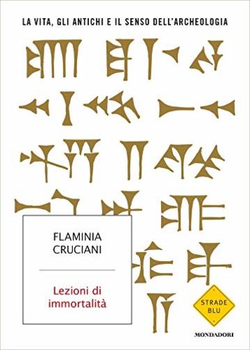 Lezioni di immortalità: La vita gli antichi e il senso dell'archeologia