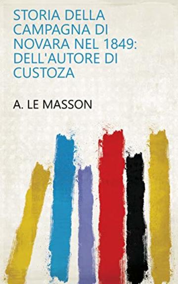 Storia della campagna di Novara nel 1849: Dell'autore di Custoza