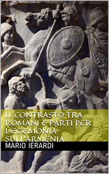 Il contrasto tra Romani e Parti per l'egemonia sull'Armenia