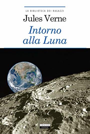 Intorno alla Luna: Ediz. integrale con note (La biblioteca dei ragazzi)