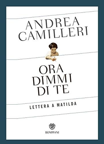 Ora dimmi di te. Lettera a Matilda