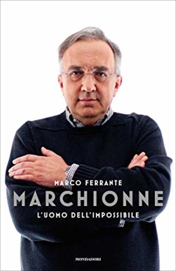 Marchionne: L'uomo dell'impossibile