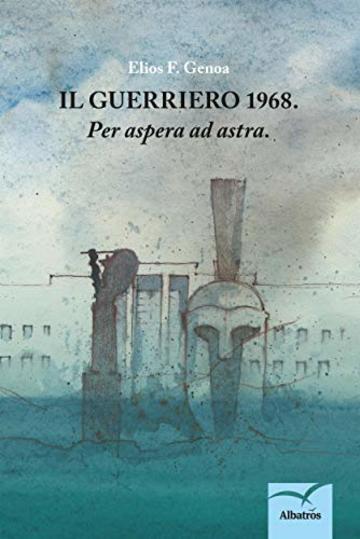 Il Guerriero 1968. Per aspera ad astra