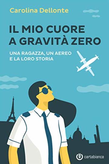 Il mio cuore a gravità zero: Una ragazza, un aereo e la loro storia