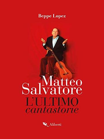 Matteo Salvatore. L'ultimo cantastorie