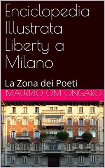 Enciclopedia Illustrata Liberty a Milano: La Zona dei Poeti