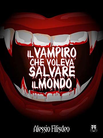 Il Vampiro che voleva salvare il mondo: III parte della saga del Vampiro Nik