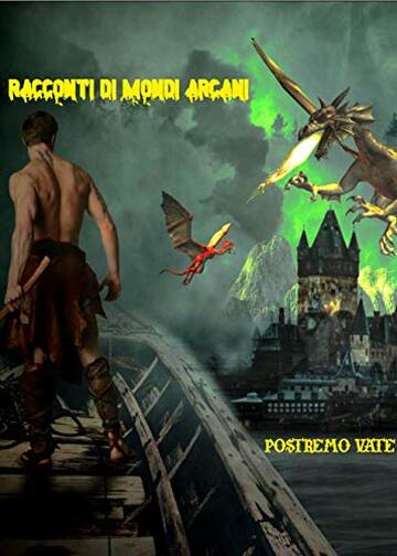 Racconti di mondi arcani (I libri di Postremo Vate Vol. 58)