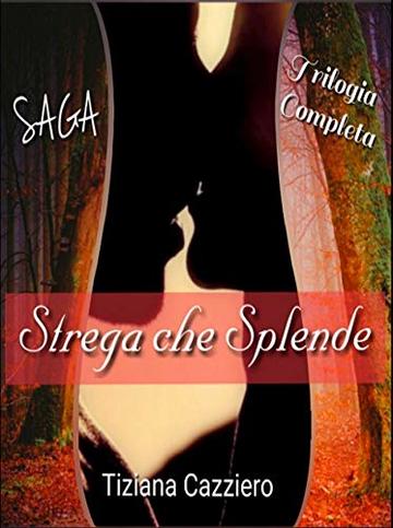 Strega che splende.Trilogia: La saga completa. 3 volumi insieme.